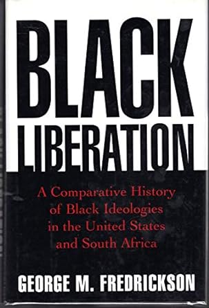 Black Liberation: A Comparative History of Black Ideologies in the United States and South Africa
