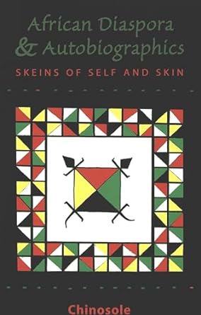 The African Diaspora and Autobiographics: Skeins of Self and Skin (San Francisco State University Series in Philosophy)