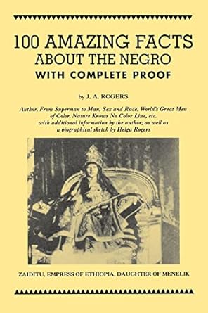 100 Amazing Facts About the Negro with Complete Proof: A Short Cut to The World History of The Negro