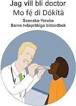 Svenska-Yoruba Jag vill bli doctor / Mo fẹ́ di Dókítà Barns tvåspråkiga bildordbok (Swedish Edition)
