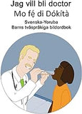 Svenska-Yoruba Jag vill bli doctor / Mo fẹ́ di Dókítà Barns tvåspråkiga bildordbok (Swedish Edition)