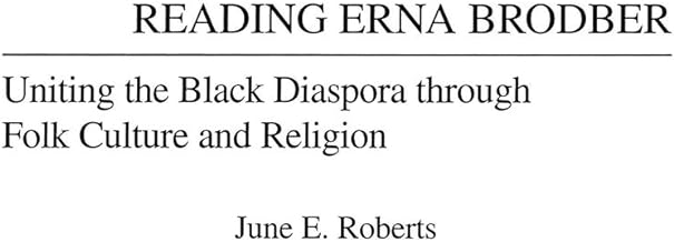 Reading Erna Brodber: Uniting the Black Diaspora through Folk Culture and Religion (Contributions in Afro-American and African Studies: Contemporary Black Poets)