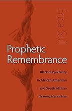 Prophetic Remembrance: Black Subjectivity in African American and South African Trauma Narratives
