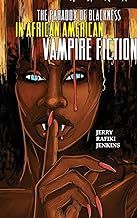 The Paradox of Blackness in African American Vampire Fiction (New Suns: Race, Gender, and Sexuality)