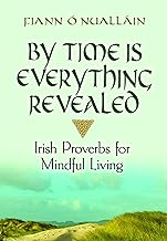 By Time Is Everything Revealed: Irish Proverbs for Mindful Living