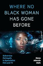 Where No Black Woman Has Gone Before: Subversive Portrayals in Speculative Film and TV