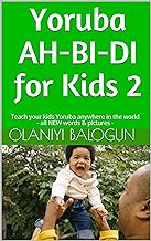 Yoruba AH-BI-DI for Kids: Teach your kids Yoruba anywhere in the world - all NEW words & pictures -