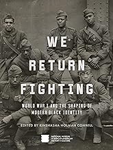 We Return Fighting: World War I and the Shaping of Modern Black Identity