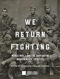 We Return Fighting: World War I and the Shaping of Modern Black Identity