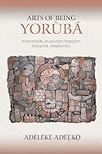 Arts of Being Yoruba: Divination, Allegory, Tragedy, Proverb, Panegyric (African Expressive Cultures)