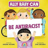 Ally Baby Can: Be Antiracist (Ally Baby Can, 3)