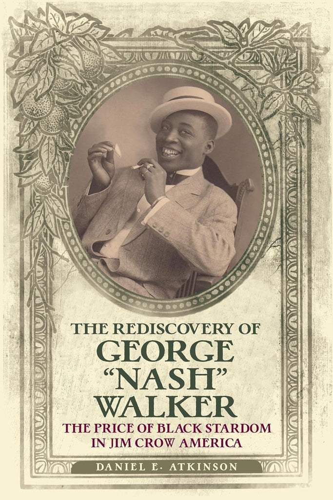 The Rediscovery of George "Nash" Walker: The Price of Black Stardom in Jim Crow America
