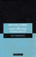 Brixton Stories and Happy Birthday, Mister Deka D: The Short and Happy Life of Ossic Jones (Modern Plays)