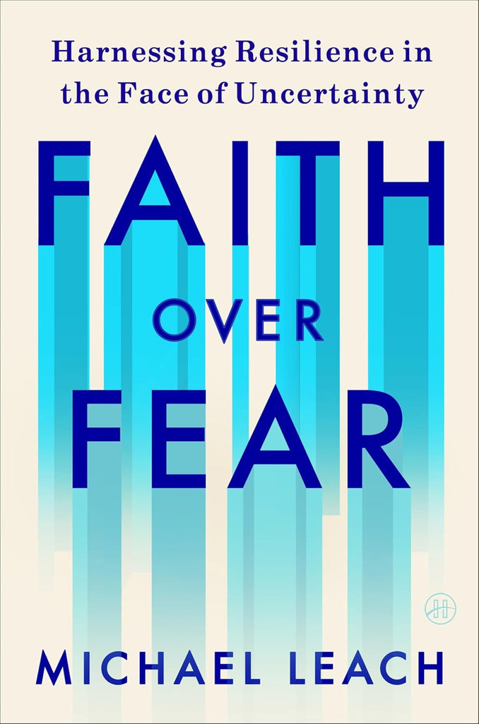 Faith Over Fear: Harnessing Resilience in the Face of Uncertainty
