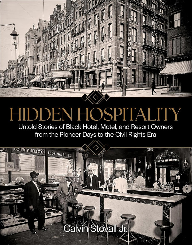 Hidden Hospitality: Untold Stories of Black Hotel, Motel, and Resort Owners from the Pioneer Days to the Civil Rights Era