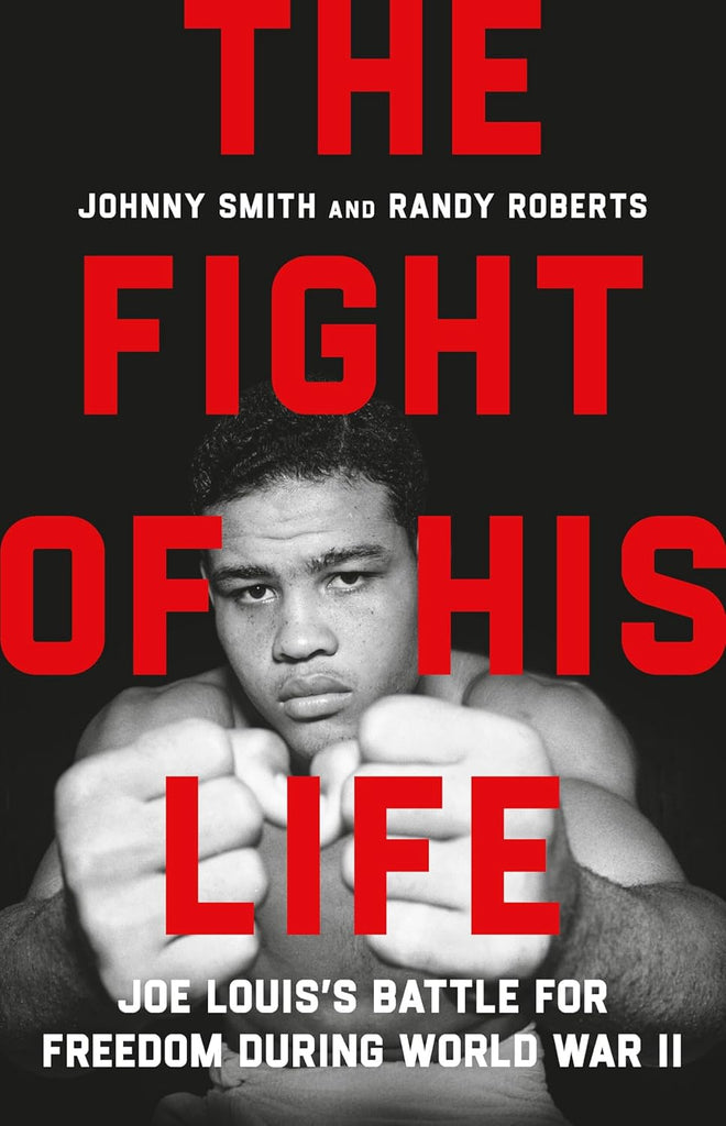 The Fight of His Life: Joe Louis's Battle for Freedom During World War II
