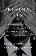Original Sin: President Biden's Decline, Its Cover-Up, and His Disastrous Choice to Run Again Hardcover