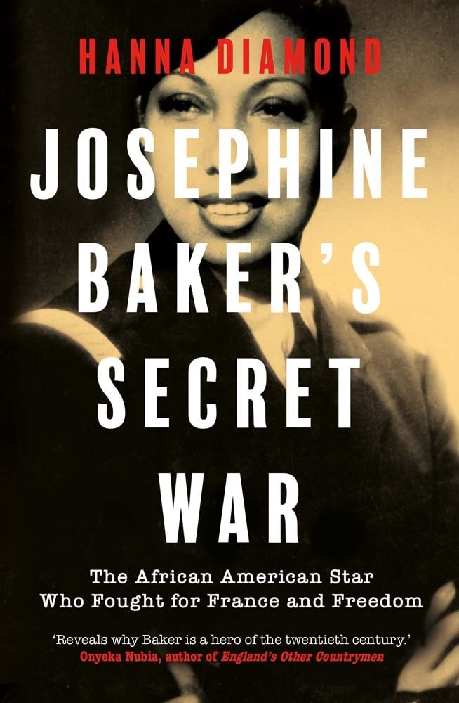 Josephine Baker's Secret War: The African American Star Who Fought for France and Freedom
