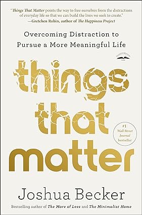 Things That Matter: Overcoming Distraction to Pursue a More Meaningful Life