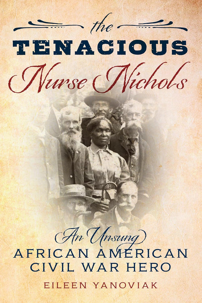 The Tenacious Nurse Nichols: An Unsung African American Civil War Hero