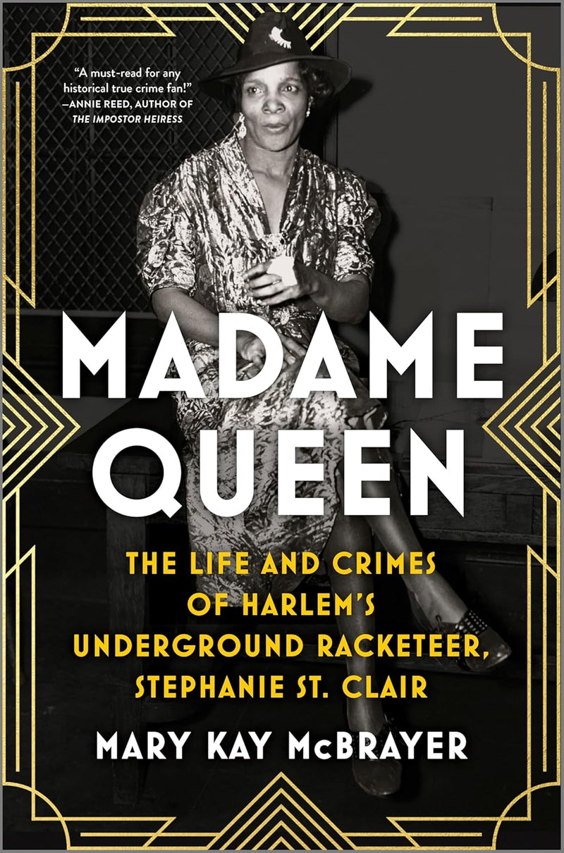 Madame Queen: The Life and Crimes of Harlem's Underground Racketeer, Stephanie St. Clair (Original)