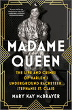 Madame Queen: The Life and Crimes of Harlem's Underground Racketeer, Stephanie St. Clair (Original)