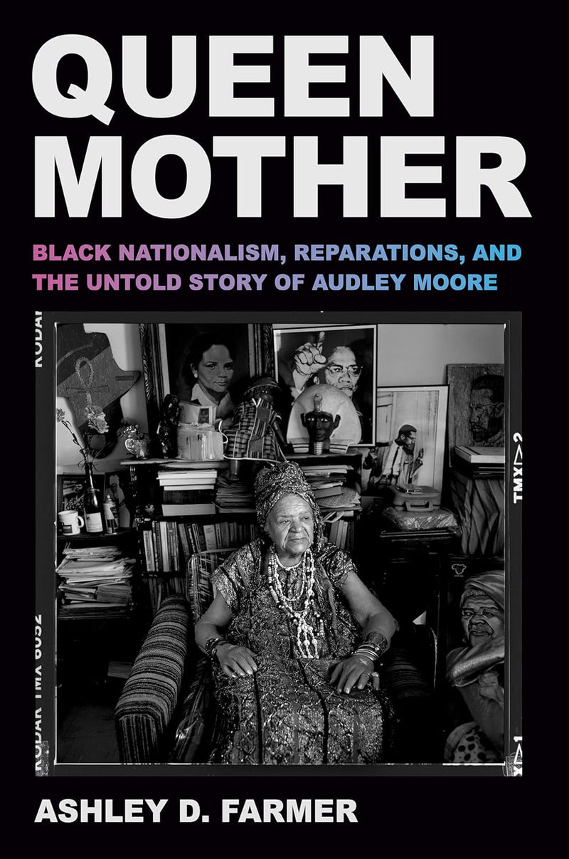 Queen Mother: Black Nationalism, Reparations, and the Untold Story of Audley Moore