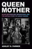 Queen Mother: Black Nationalism, Reparations, and the Untold Story of Audley Moore