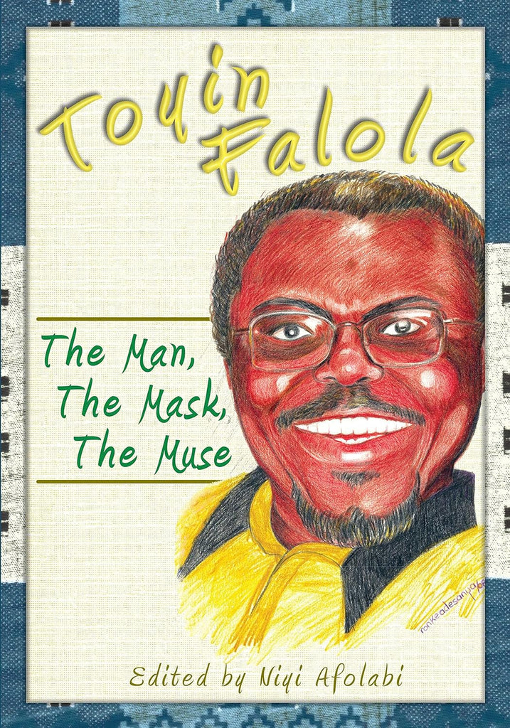 Toyin Falola: The Man, The Mask, The Muse (Hardcover)