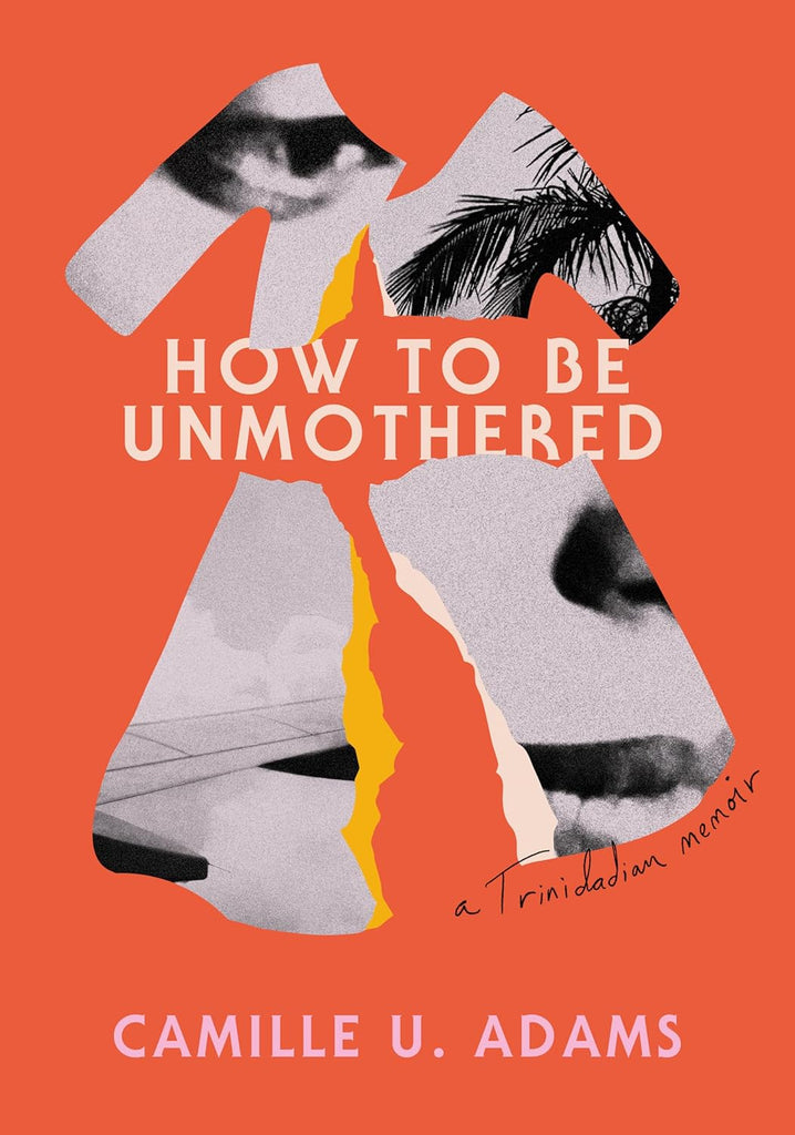 How to Be Unmothered: A Trinidadian Memoir
