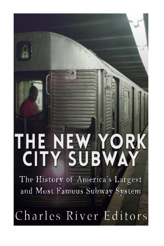 The New York City Subway: The History of America's Largest and Most Famous Subway System