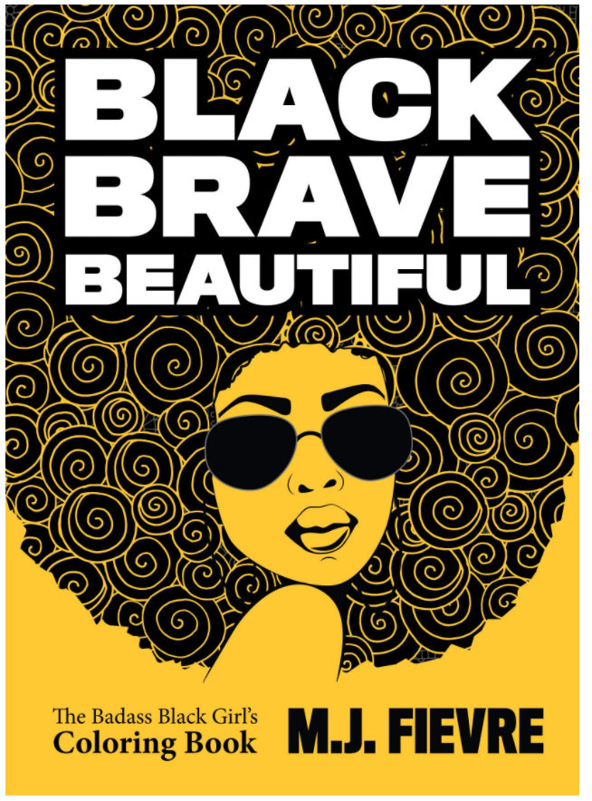 Black Brave Beautiful: A Badass Black Girl's Coloring Book (Teen & Young Adult Maturing, Crafts, Women Biographies, For Fans of Badass Black Girl)