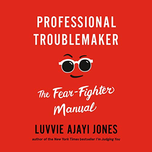 Professional Troublemaker: The Fear-Fighter Manual