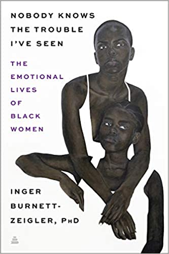 Nobody Knows the Trouble I've Seen: The Emotional Lives of Black Women