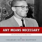 Any Means Necessary: The Life and Legacy of Malcolm X
