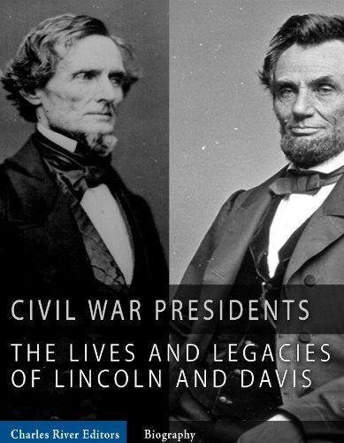 The Civil War Presidents: The Lives and Legacies of Abraham Lincoln and Jefferson Davis