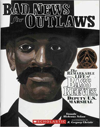 BAD NEWS FOR OUTLAWS: THE REMARKABLE LIFE OF BASS REEVES, DEPUTY U.S. MARSHAL