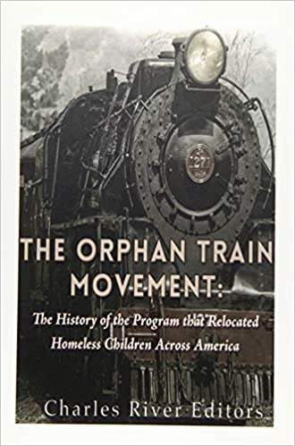 The Orphan Train Movement: The History of the Program that Relocated Homeless Children Across America