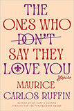 The Ones Who Don't Say They Love You: Stories