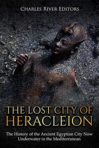The Lost City of Heracleion: The History of the Ancient Egyptian City Now Underwater in the Mediterranean