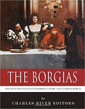 The Borgias: The Lives and Legacies of Rodrigo, Cesare, and Lucrezia Borgia