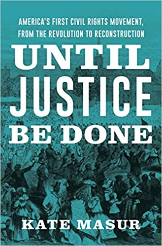 Until Justice Be Done: America's First Civil Rights Movement, from the Revolution to Reconstruction