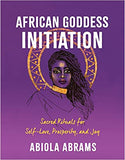 African Goddess Initiation: Sacred Rituals for Self-Love, Prosperity, and Joy