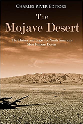 The Mojave Desert: The History and Legacy of North America's Most Famous Desert