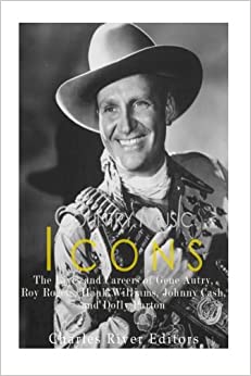 Country Music Icons: The Lives and Careers of Gene Autry, Roy Rogers, Hank Williams, Johnny Cash, and Dolly Parton