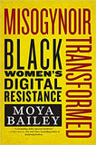 Misogynoir Transformed: Black Women's Digital Resistance