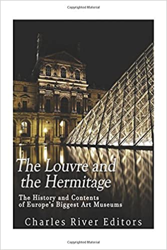 The Louvre and the Hermitage: The History and Contents of Europe's Biggest Art Museums