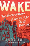 Wake: The Hidden History of Women-Led Slave Revolts