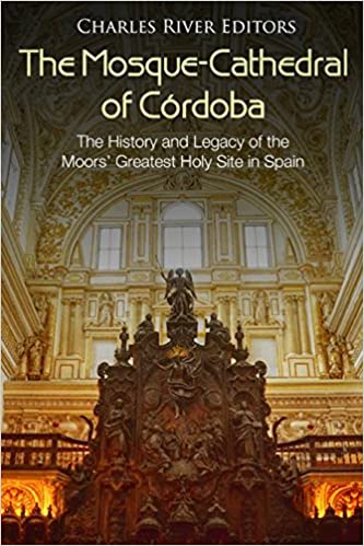 The Mosque-Cathedral of Córdoba: The History and Legacy of the Moors' Greatest Holy Site in Spain