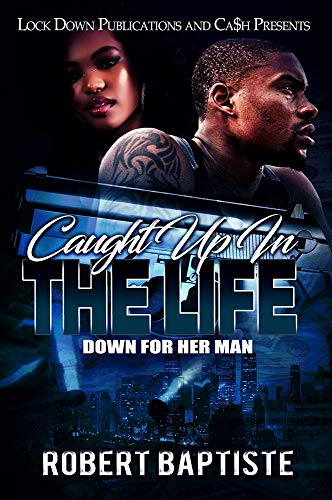 Caught Up in the Life: Down For Her Man